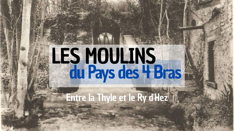 Les Moulins du Pays des 4 Bras - Entre la Thyle et le Ry d'Hez
