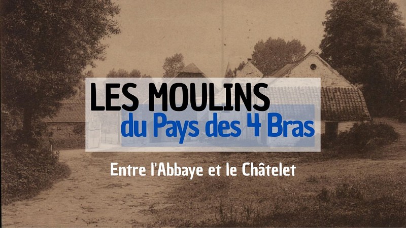 Les Moulins du Pays des 4 Bras - Entre l'Abbaye et le Châtelet