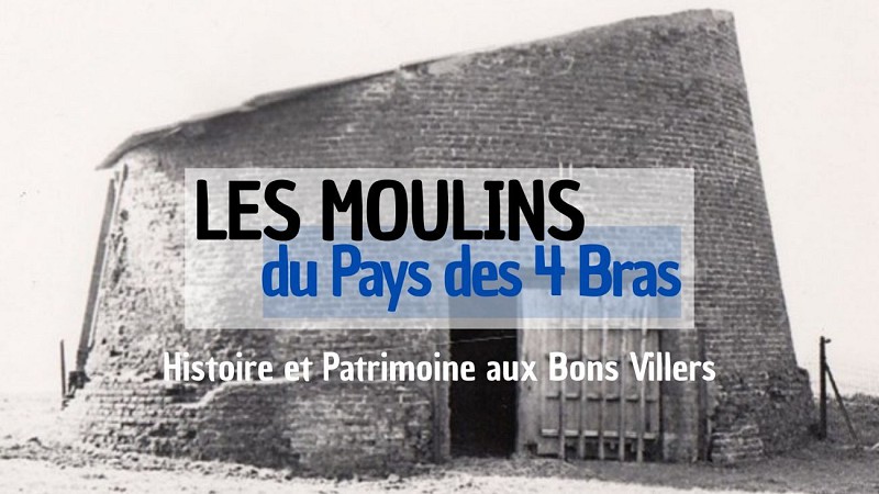 Les Moulins du Pays des 4 Bras - Histoire et Patrimoine aux Bons Villers